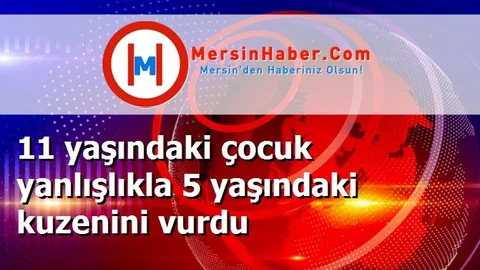 11 yaşındaki çocuk yanlışlıkla 5 yaşındaki kuzenini vurdu