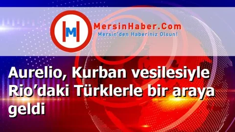 Aurelio, Kurban vesilesiyle Rio’daki Türklerle bir araya geldi