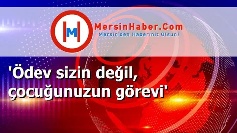 'Ödev sizin değil, çocuğunuzun görevi'