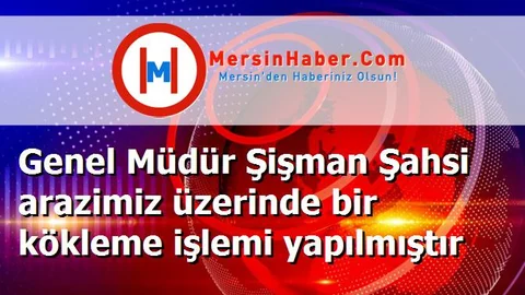 Genel Müdür Şişman Şahsi arazimiz üzerinde bir kökleme işlemi yapılmıştır