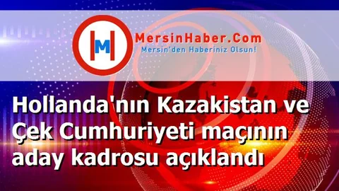 Hollanda'nın Kazakistan ve Çek Cumhuriyeti maçının aday kadrosu açıklandı