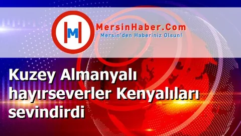 Kuzey Almanyalı hayırseverler Kenyalıları sevindirdi
