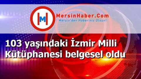 103 yaşındaki İzmir Milli Kütüphanesi belgesel oldu