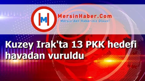 Kuzey Irak'ta 13 PKK hedefi havadan vuruldu