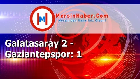 Galatasaray 2 - Gaziantepspor: 1