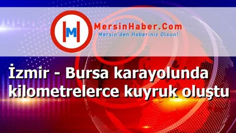 İzmir - Bursa karayolunda kilometrelerce kuyruk oluştu