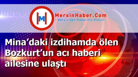 Mina’daki izdihamda ölen Bozkurt’un acı haberi ailesine ulaştı