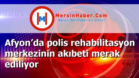 Afyon’da polis rehabilitasyon merkezinin akıbeti merak ediliyor