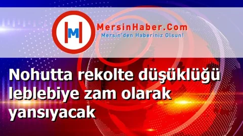 Nohutta rekolte düşüklüğü leblebiye zam olarak yansıyacak