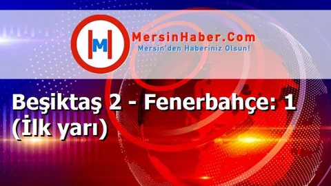 Beşiktaş 2 - Fenerbahçe: 1 (İlk yarı)