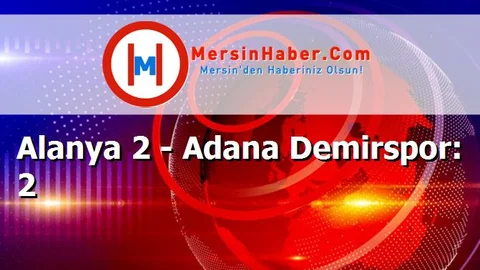 Alanya 2 - Adana Demirspor: 2