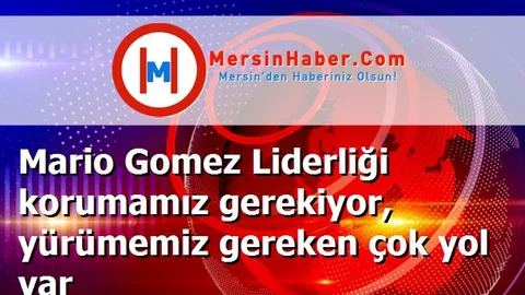 Mario Gomez Liderliği korumamız gerekiyor, yürümemiz gereken çok yol var