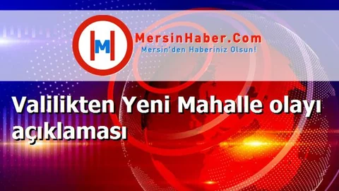 Valilikten Yeni Mahalle olayı açıklaması