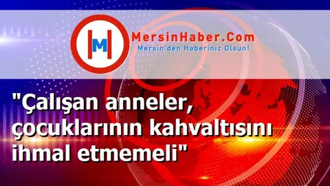 "Çalışan anneler, çocuklarının kahvaltısını ihmal etmemeli"