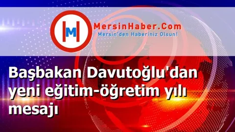 Başbakan Davutoğlu'dan yeni eğitim-öğretim yılı mesajı