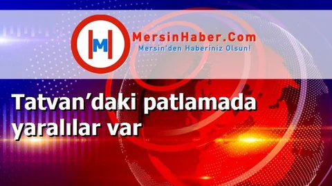 Tatvan’daki patlamada yaralılar var