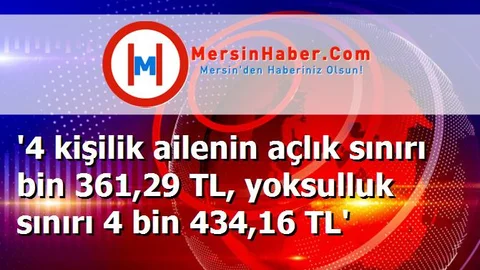 '4 kişilik ailenin açlık sınırı bin 361,29 TL, yoksulluk sınırı 4 bin 434,16 TL'