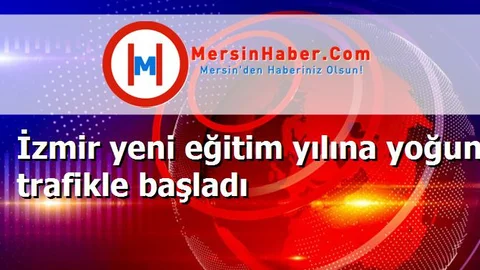 İzmir yeni eğitim yılına yoğun trafikle başladı