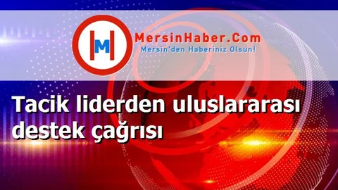 Tacik liderden uluslararası destek çağrısı