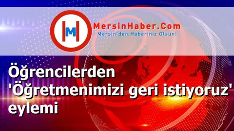 Öğrencilerden 'Öğretmenimizi geri istiyoruz' eylemi