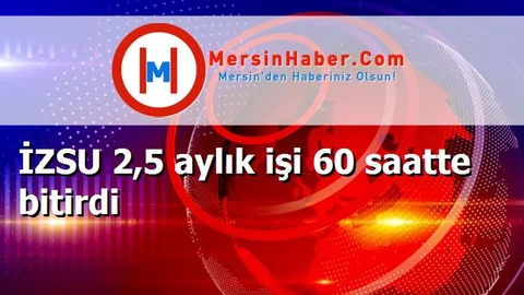 İZSU 2,5 aylık işi 60 saatte bitirdi