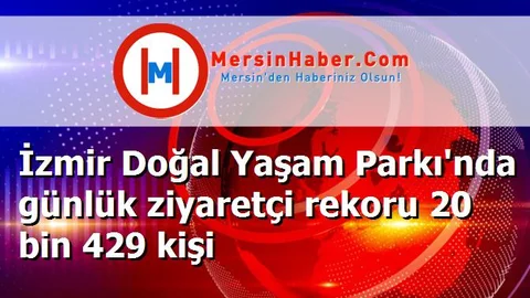 İzmir Doğal Yaşam Parkı'nda günlük ziyaretçi rekoru 20 bin 429 kişi