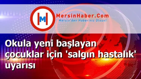 Okula yeni başlayan çocuklar için 'salgın hastalık' uyarısı