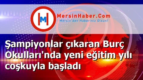 Şampiyonlar çıkaran Burç Okulları'nda yeni eğitim yılı coşkuyla başladı