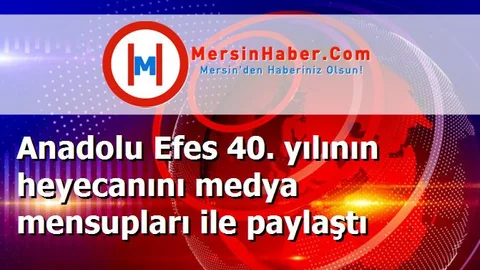 Anadolu Efes 40. yılının heyecanını medya mensupları ile paylaştı