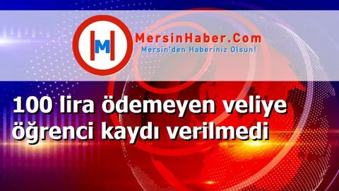 100 lira ödemeyen veliye öğrenci kaydı verilmedi