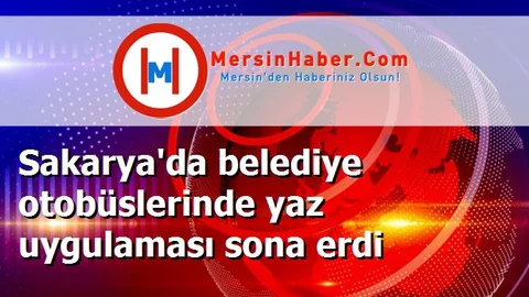 Sakarya'da belediye otobüslerinde yaz uygulaması sona erdi