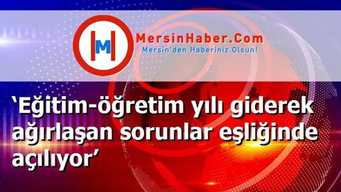 ‘Eğitim-öğretim yılı giderek ağırlaşan sorunlar eşliğinde açılıyor’