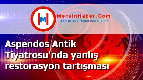 Aspendos Antik Tiyatrosu'nda yanlış restorasyon tartışması
