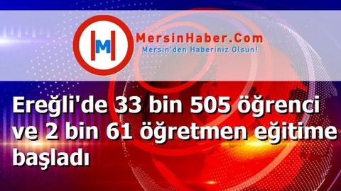 Ereğli'de 33 bin 505 öğrenci ve 2 bin 61 öğretmen eğitime başladı