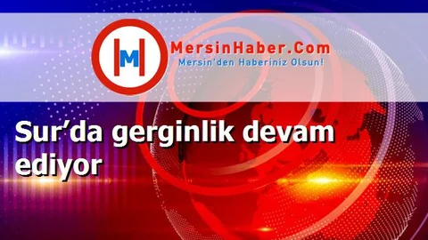 Sur’da gerginlik devam ediyor