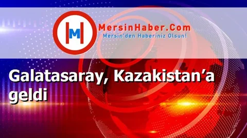 Galatasaray, Kazakistan’a geldi