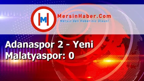 Adanaspor 2 - Yeni Malatyaspor: 0