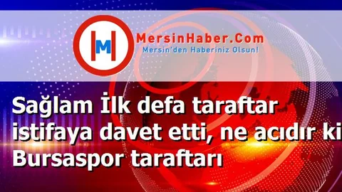 Sağlam İlk defa taraftar istifaya davet etti, ne acıdır ki Bursaspor taraftarı