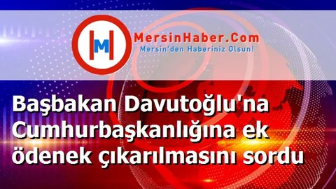 Başbakan Davutoğlu'na Cumhurbaşkanlığına ek ödenek çıkarılmasını sordu