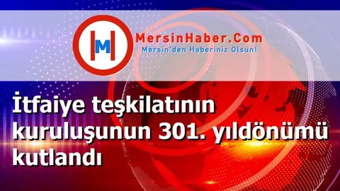İtfaiye teşkilatının kuruluşunun 301. yıldönümü kutlandı