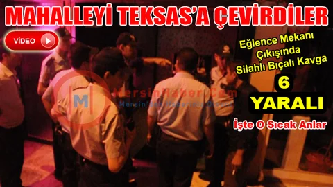  Mersin'de Eğlence Mekanı Çıkışında Silahlı Bıçaklı Kavga