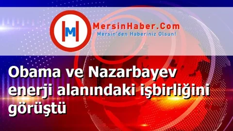 Obama ve Nazarbayev enerji alanındaki işbirliğini görüştü