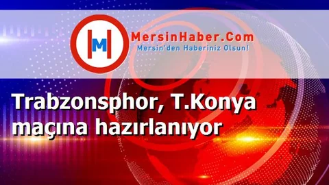 Trabzonsphor, T.Konya maçına hazırlanıyor