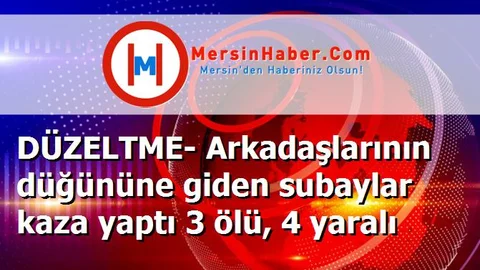 DÜZELTME- Arkadaşlarının düğününe giden subaylar kaza yaptı 3 ölü, 4 yaralı