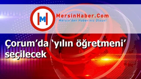 Çorum’da ‘yılın öğretmeni’ seçilecek