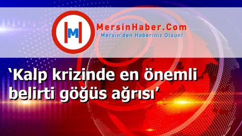 ‘Kalp krizinde en önemli belirti göğüs ağrısı’