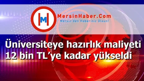 Üniversiteye hazırlık maliyeti 12 bin TL’ye kadar yükseldi