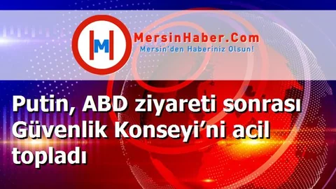 Putin, ABD ziyareti sonrası Güvenlik Konseyi’ni acil topladı