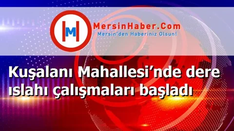 Kuşalanı Mahallesi’nde dere ıslahı çalışmaları başladı
