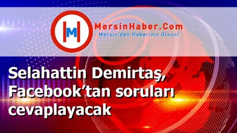 Selahattin Demirtaş, Facebook’tan soruları cevaplayacak